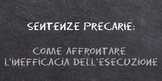 lavagna nera con su scritto Sentenze precarie, come affrontare l'inefficacia dell'esecuzione - scuola ricorsi precariato